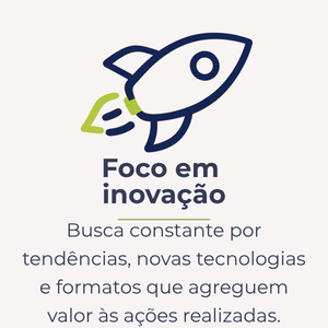 Busca constante por tendências, novas tecnologias e formatos que agreguem valor às ações realizadas.